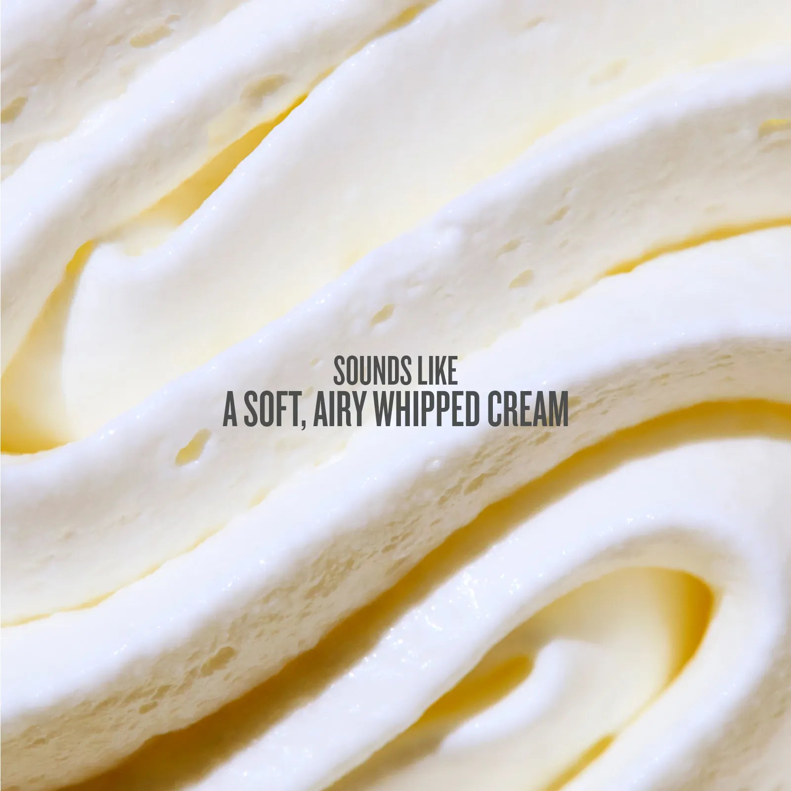 Close-up of whipped cream with text 'Sounds like a soft, airy whipped cream'.